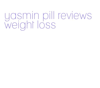 yasmin pill reviews weight loss