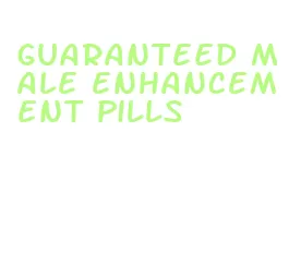 guaranteed male enhancement pills