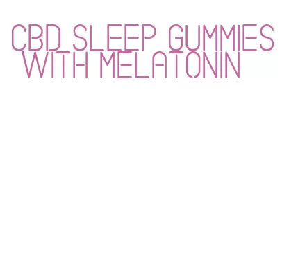 cbd sleep gummies with melatonin