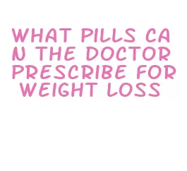 what pills can the doctor prescribe for weight loss