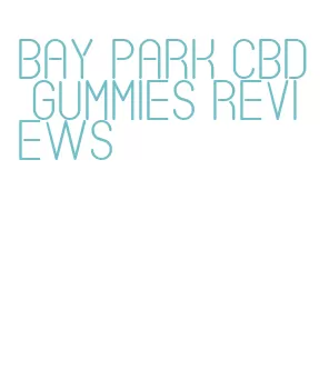 bay park cbd gummies reviews