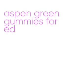 aspen green gummies for ed