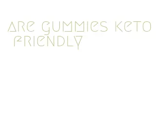 are gummies keto friendly