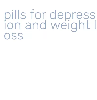 pills for depression and weight loss