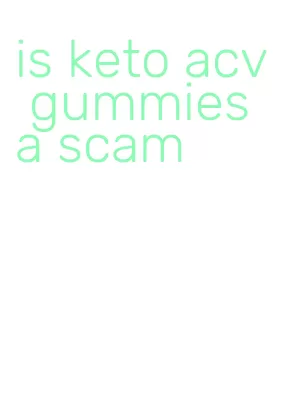 is keto acv gummies a scam