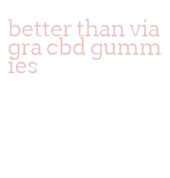 better than viagra cbd gummies