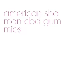 american shaman cbd gummies