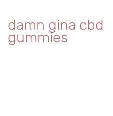 damn gina cbd gummies