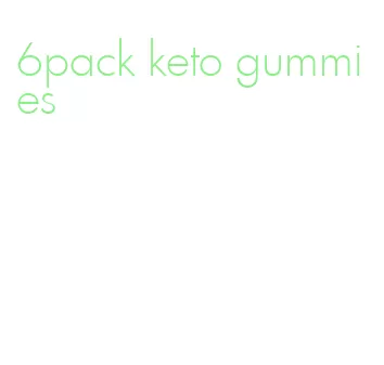 6pack keto gummies