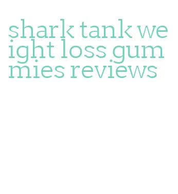 shark tank weight loss gummies reviews