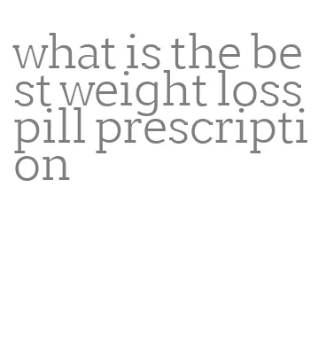 what is the best weight loss pill prescription