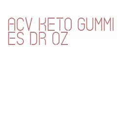 acv keto gummies dr oz