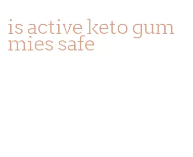 is active keto gummies safe