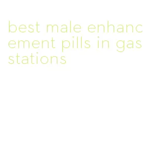 best male enhancement pills in gas stations