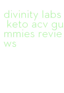 divinity labs keto acv gummies reviews