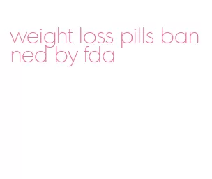 weight loss pills banned by fda