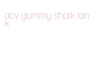 acv gummy shark tank