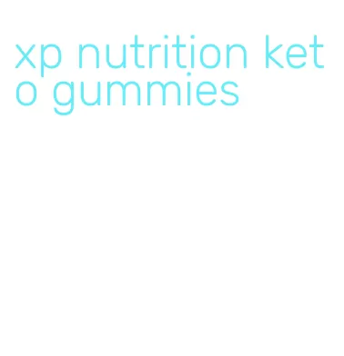 xp nutrition keto gummies