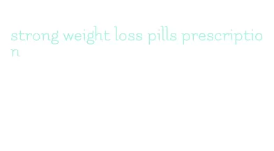 strong weight loss pills prescription