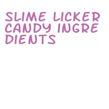 slime licker candy ingredients