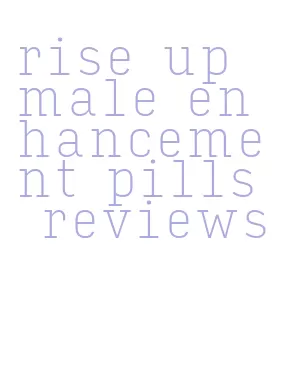 rise up male enhancement pills reviews