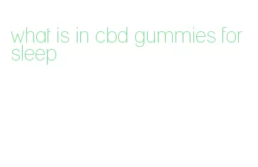 what is in cbd gummies for sleep