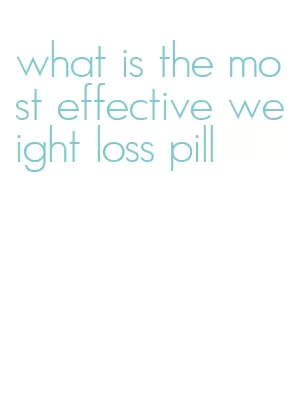 what is the most effective weight loss pill