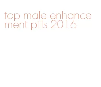 top male enhancement pills 2016