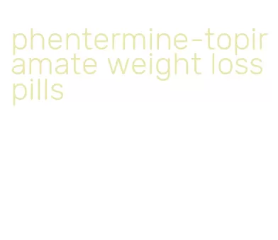 phentermine-topiramate weight loss pills