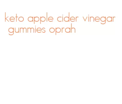 keto apple cider vinegar gummies oprah