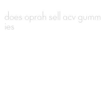 does oprah sell acv gummies