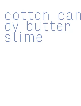 cotton candy butter slime