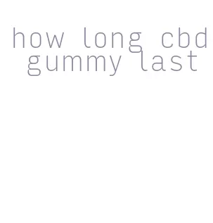 how long cbd gummy last