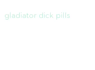 gladiator dick pills
