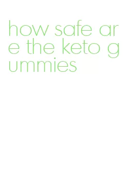 how safe are the keto gummies