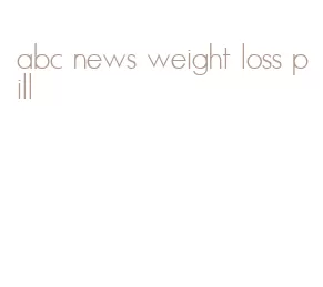 abc news weight loss pill