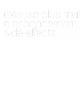 extenze plus male enhancement side effects