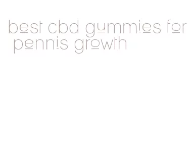 best cbd gummies for pennis growth