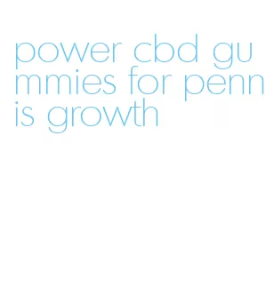 power cbd gummies for pennis growth