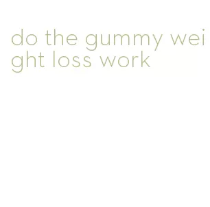 do the gummy weight loss work