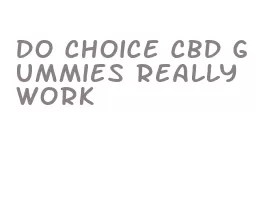 do choice cbd gummies really work