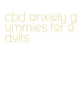 cbd anxiety gummies for adults