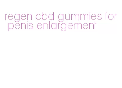 regen cbd gummies for penis enlargement