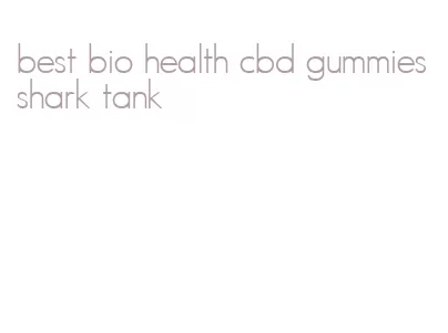 best bio health cbd gummies shark tank