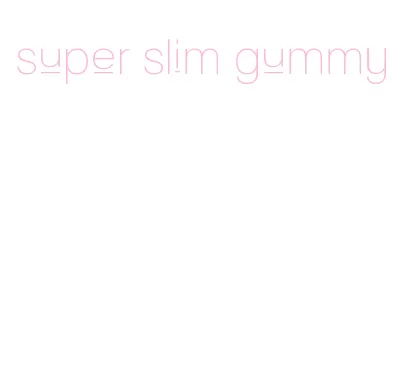 super slim gummy