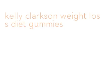 kelly clarkson weight loss diet gummies