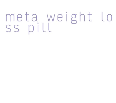 meta weight loss pill