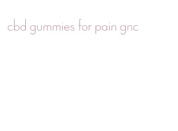 cbd gummies for pain gnc