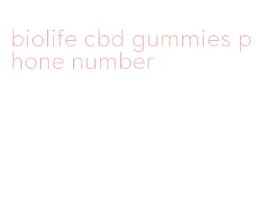 biolife cbd gummies phone number