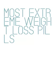 most extreme weight loss pills